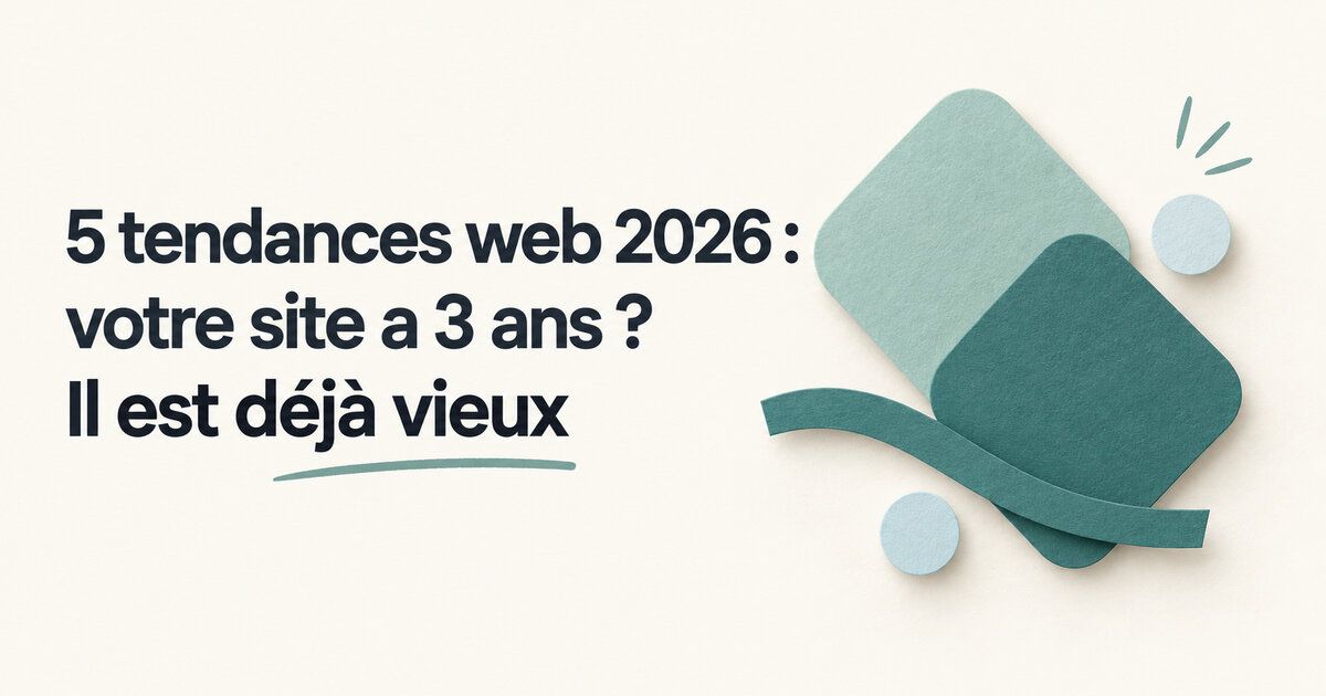 5 tendances web 2026 : votre site a 3 ans ? Il est déjà vieux