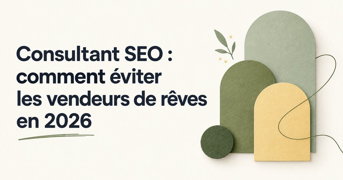 Consultant SEO : comment éviter les vendeurs de rêves en 2026