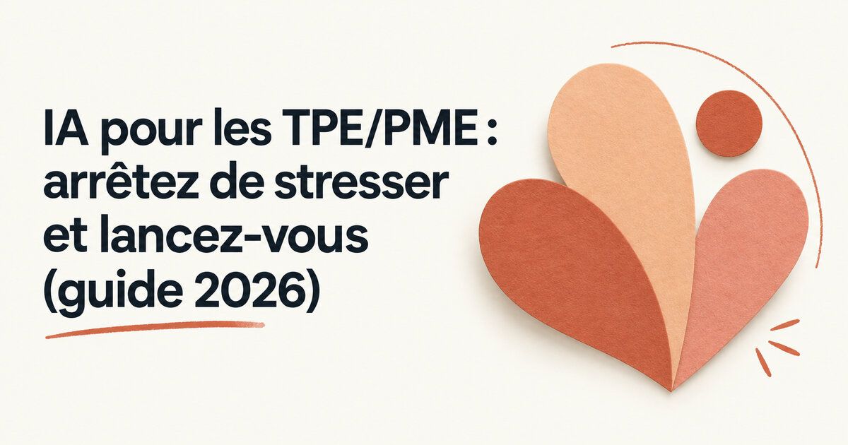 IA pour les TPE/PME : arrêtez de stresser et lancez-vous (guide 2026)